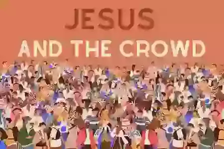 New series: Jesus and the Crowd